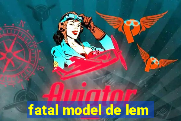 fatal model de lem